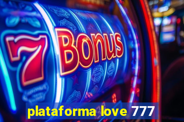 plataforma love 777